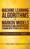 Machine Learning Algorithms & Markov Models : Supervised And Unsupervised Learning With Python & Data Science