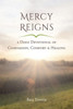 Mercy Reigns : A Daily Devotional Of Compassion, Comfort & Healing