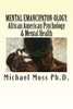 Mental Emancipaton-Ology : African American Psychology & Mental