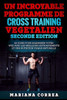 Un Incroyable Programme De Cross Training Vegetalien Seconde Edition : 60 Jours Pour Maximiser Votre Wod Avec Les Meilleurs Entrainements Et Une Nutrition Vegan Naturelle