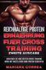 Reichhaltige Protein Ernaehrung Fuer Cross Training Zweite Ausgabe : Erreichen Sie Ihre Besten Cross-Training Workouts Mit Koestlichen High Protein Gerichten