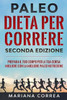 Paleo Dieta Per Correre Seconda Edizione : Prepara Il Tuo Corpo Per La Tua Corsa Migliore Con La Migliore Paleo Nutrizione