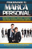 Posicionando Tú Marca Personal : Cómo Marcar La Diferencia, Consolidarte Y Posicionar Tú Marca Personal Triunfadora En Un Mercado Competitivo