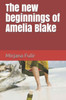 The New Beginnings Of Amelia Blake : Novel