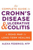 The Complete Guide To Crohn'S Disease & Ulcerative Colitis : A Road Map To Long-Term Healing
