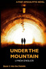 Under The Mountain : A Post Apocalyptic Novel