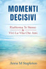 Momenti Decisivi : Riafferma Te Stesso & Vivi La Vita Che Ami