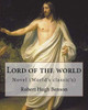 Lord Of The World By: Robert Hugh Benson : Novel (World'S Classic'S)