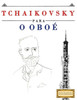 Tchaikovsky Para O Oboé : 10 Peças Fáciles Para O Oboé Livro Para Principiantes