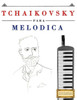 Tchaikovsky Para Melódica : 10 Piezas Fáciles Para Melódica Libro Para Principiantes