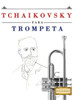 Tchaikovsky Para Trompeta : 10 Piezas Fáciles Para Trompeta Libro Para Principiantes