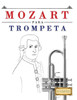 Mozart Para Trompeta : 10 Piezas Fciles Para Trompeta Libro Para Principiantes
