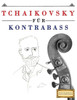 Tchaikovsky Für Kontrabass : 10 Leichte Stücke Für Kontrabass Anfänger Buch