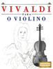 Vivaldi Para O Violino : 10 Peças Fáciles Para O Violino Livro Para Principiantes