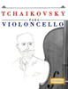 Tchaikovsky Para Violoncello : 10 Piezas Fáciles Para Violoncello Libro Para Principiantes