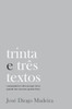 Trinta E Três Textos : Contemplações Sobre Porque Chove Quando Não Trazemos Guarda-Chuva