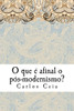 O Que É Afinal O Pós-Modernismo?