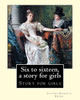 Six To Sixteen, A Story For Girls. By: Juliana Horatia Ewing, Illustrated By: M. V. Wheelhouse (1870-1947). : Story For Girls
