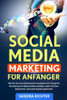 Social Media Marketing Fr Anfnger : Wie Sie Durch Professionelles Facebook Und Instagram Marketing Ihre Bekanntheit Erhhen, Mehr Follower Bekommen Und Neue Kunden Gewinnen.