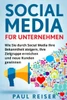 Social Media Für Unternehmen : Wie Sie Durch Social Media Ihre Bekanntheit Steigern, Ihre Zielgruppe Erreichen Und Neue Kunden Gewinnen
