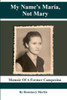 My Name'S Maria, Not Mary : Memoir Of A Former Campesina