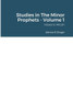 Studies In The Minor Prophets - Volume 1
