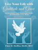 Live Your Life With Gratitude And Grace : An Integrative And Sustainable Guide For Choosing To Live Well