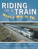 Riding On A Train : What A Way To Go!