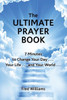 The Ultimate Prayer Book : 7 Minutes To Change Your Day . . . Your Life . . . And Your World . . .