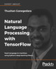 Natural Language Processing With Tensorflow : Teach Language To Machines Using Python'S Deep Learning Library