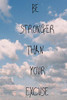 BE STRONGER THAN YOUR EXCUSE: 120 PAGES  6X9