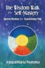 The Wisdom Walk To Self-Mastery : Ancient Wisdom For Transforming Pain