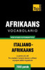 Vocabolario Italiano-Afrikaans Per Studio Autodidattico - 7000 Parole