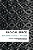 Radical Space : Exploring Politics And Practice