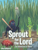 Sprout For The Lord : The Adventures Of Weber