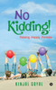 No Kidding! : Raising Happy Parents