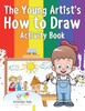 The Young Artist'S How To Draw Activity Book