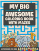 My Big & Awesome Coloring Book With Mazes