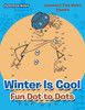 Winter Is Cool Fun Dot To Dots : Connect The Dots Books