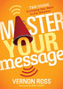 Master Your Message : The Guide To Finding Your Voice In Any Situation