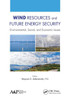 Wind Resources And Future Energy Security : Environmental, Social, And Economic Issues