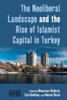 The Neoliberal Landscape And The Rise Of Islamist Capital In Turkey