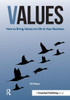 Values : How To Bring Values To Life In Your Business