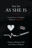 Love Her As She Is : Lessons From A Daughter Stolen By Addictions
