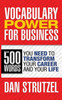 Vocabulary Power For Business : The 500 Words You Need To Transform Your Career And Your Life