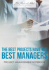 The Best Projects Have The Best Managers : Project Management Notebook