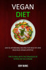 Vegan Diet : Easy & Affordable Recipes For Healthy & Delicious Vegan Lifestyle (Tips To Deal With The Struggles Of Eating Out As A Vegan)