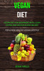 Vegan Diet : Vegan Diet For Beginners With Clean Eating And Delicious Easy Recipes (For A New Healthy Vegan Lifestyle)