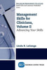 Management Skills For Clinicians, Volume Ii : Advancing Your Skills