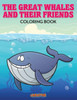 The Great Whales And Their Friends Coloring Book